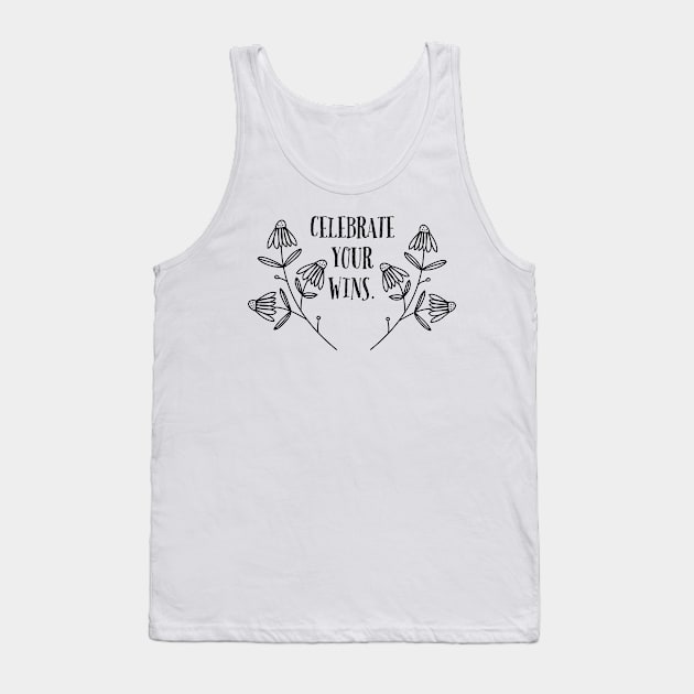 CELEBRATE YOUR WINS . / FLOWER DESIGN Tank Top by LetMeBeFree